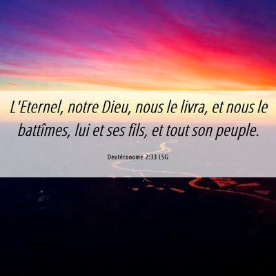 Picture 06 - Deutéronome 2:33 LSG - L'Eternel, notre Dieu, nous le livra, et nous le - Bible Verse Picture