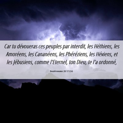 Picture 06 - Deutéronome 20:17 LSG - Car tu dévoueras ces peuples par interdit, les - Bible Verse Picture
