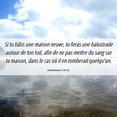 Picture 06 - Deutéronome 22:8 LSG - Si tu bâtis une maison neuve, tu feras une - Bible Verse Picture