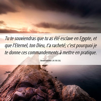 Picture 06 - Deutéronome 24:18 LSG - Tu te souviendras que tu as été esclave en - Bible Verse Picture