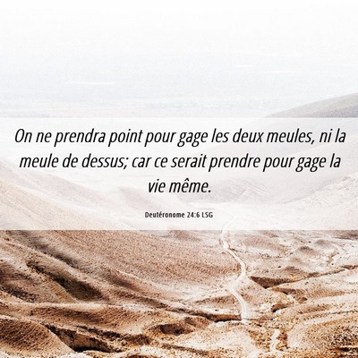 Picture 06 - Deutéronome 24:6 LSG - On ne prendra point pour gage les deux meules, ni - Bible Verse Picture