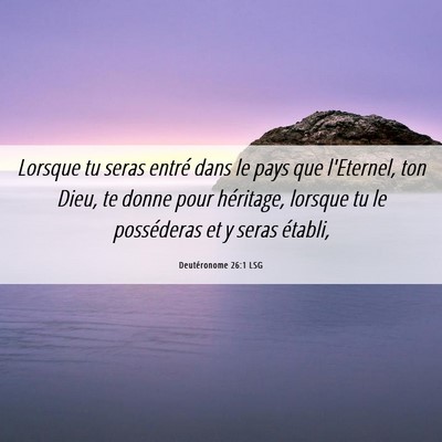 Picture 06 - Deutéronome 26:1 LSG - Lorsque tu seras entré dans le pays que - Bible Verse Picture