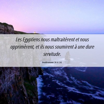 Picture 06 - Deutéronome 26:6 LSG - Les Egyptiens nous maltraitèrent et nous - Bible Verse Picture
