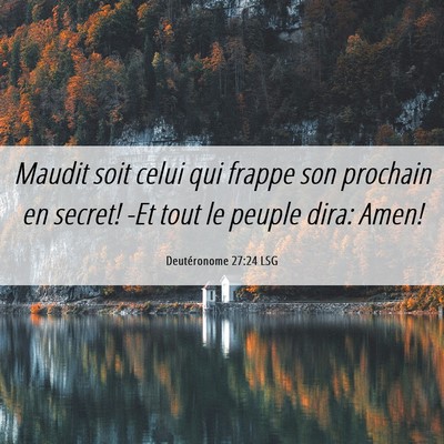 Picture 06 - Deutéronome 27:24 LSG - Maudit soit celui qui frappe son prochain en - Bible Verse Picture