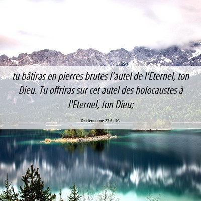 Picture 06 - Deutéronome 27:6 LSG - tu bâtiras en pierres brutes l'autel de - Bible Verse Picture