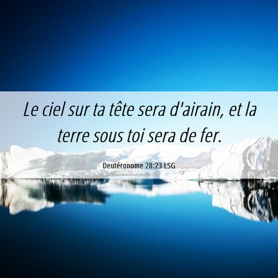 Picture 06 - Deutéronome 28:23 LSG - Le ciel sur ta tête sera d'airain, et la terre - Bible Verse Picture