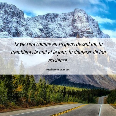 Picture 06 - Deutéronome 28:66 LSG - Ta vie sera comme en suspens devant toi, tu - Bible Verse Picture