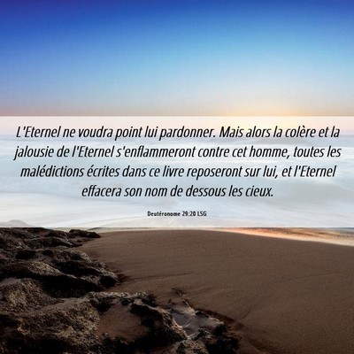 Picture 06 - Deutéronome 29:20 LSG - L'Eternel ne voudra point lui pardonner. Mais - Bible Verse Picture