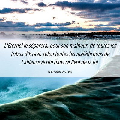 Picture 06 - Deutéronome 29:21 LSG - L'Eternel le séparera, pour son malheur, de - Bible Verse Picture