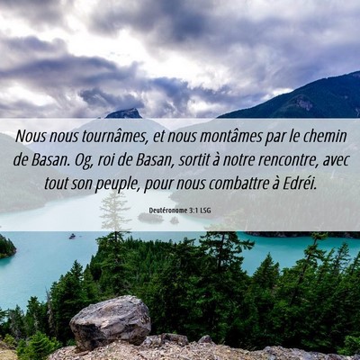 Picture 06 - Deutéronome 3:1 LSG - Nous nous tournâmes, et nous montâmes par le - Bible Verse Picture