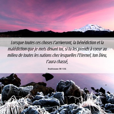 Picture 06 - Deutéronome 30:1 LSG - Lorsque toutes ces choses t'arriveront, la - Bible Verse Picture