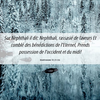 Picture 06 - Deutéronome 33:23 LSG - Sur Nephthali il dit: Nephthali, rassasié de - Bible Verse Picture