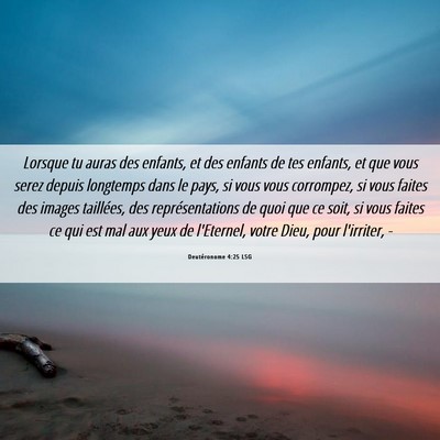 Picture 06 - Deutéronome 4:25 LSG - Lorsque tu auras des enfants, et des enfants de - Bible Verse Picture