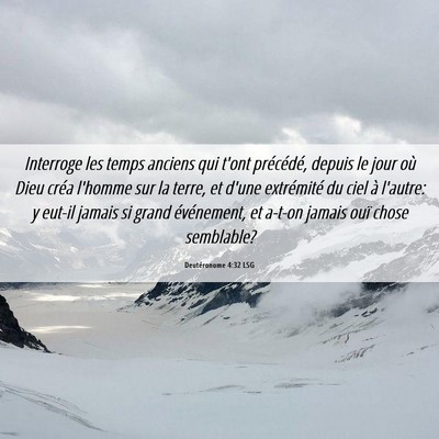 Picture 06 - Deutéronome 4:32 LSG - Interroge les temps anciens qui t'ont précédé, - Bible Verse Picture