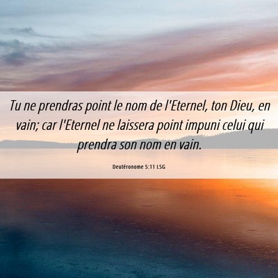 Picture 06 - Deutéronome 5:11 LSG - Tu ne prendras point le nom de l'Eternel, ton - Bible Verse Picture