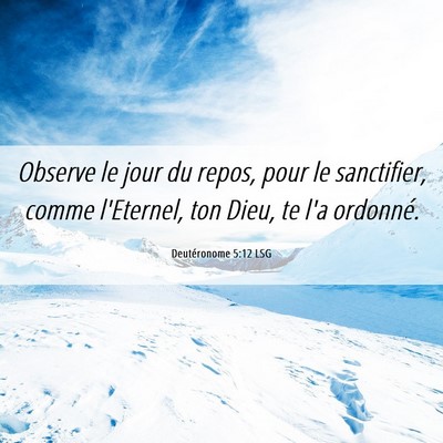 Picture 06 - Deutéronome 5:12 LSG - Observe le jour du repos, pour le sanctifier, - Bible Verse Picture