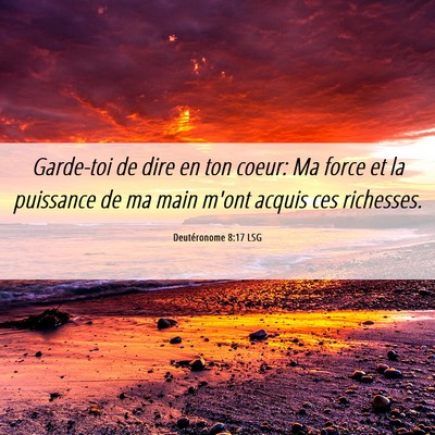 Picture 06 - Deutéronome 8:17 LSG - Garde-toi de dire en ton coeur: Ma force et la - Bible Verse Picture