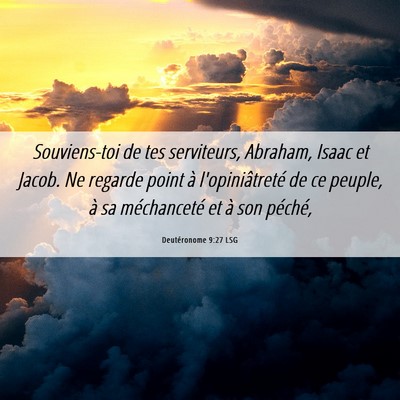Picture 06 - Deutéronome 9:27 LSG - Souviens-toi de tes serviteurs, Abraham, Isaac et - Bible Verse Picture