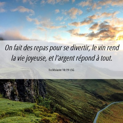 Picture 06 - Ecclésiaste 10:19 LSG - On fait des repas pour se divertir, le vin rend - Bible Verse Picture