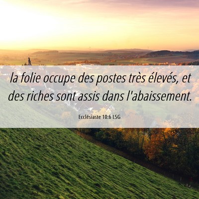 Picture 06 - Ecclésiaste 10:6 LSG - la folie occupe des postes très élevés, et des - Bible Verse Picture