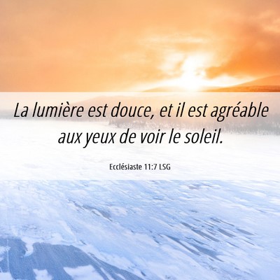 Picture 06 - Ecclésiaste 11:7 LSG - La lumière est douce, et il est agréable aux - Bible Verse Picture