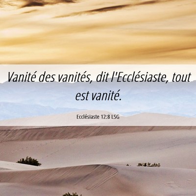 Picture 06 - Ecclésiaste 12:8 LSG - Vanité des vanités, dit l'Ecclésiaste, tout - Bible Verse Picture