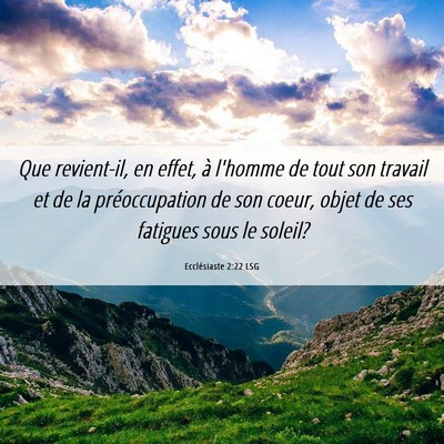 Picture 06 - Ecclésiaste 2:22 LSG - Que revient-il, en effet, à l'homme de tout son - Bible Verse Picture