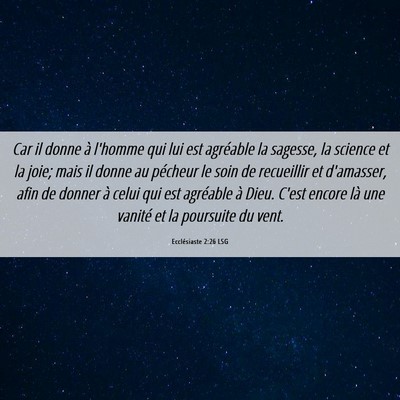 Picture 06 - Ecclésiaste 2:26 LSG - Car il donne à l'homme qui lui est agréable la - Bible Verse Picture