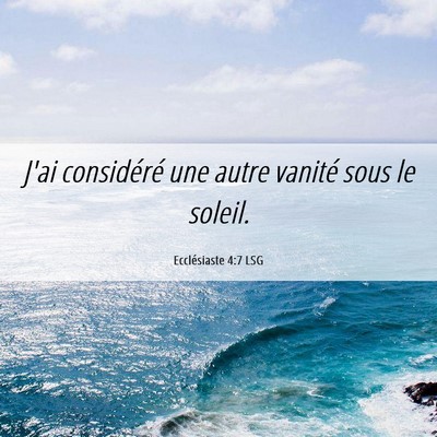 Picture 06 - Ecclésiaste 4:7 LSG - J'ai considéré une autre vanité sous le - Bible Verse Picture
