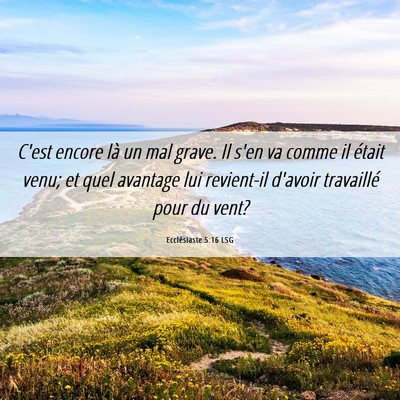 Picture 06 - Ecclésiaste 5:16 LSG - C'est encore là un mal grave. Il s'en va comme - Bible Verse Picture