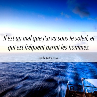 Picture 06 - Ecclésiaste 6:1 LSG - Il est un mal que j'ai vu sous le soleil, et qui - Bible Verse Picture