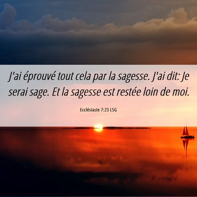 Picture 06 - Ecclésiaste 7:23 LSG - J'ai éprouvé tout cela par la sagesse. J'ai - Bible Verse Picture