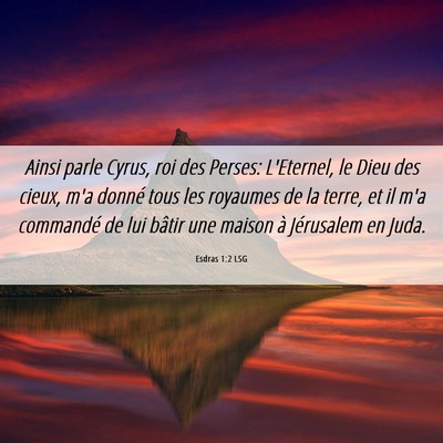 Picture 06 - Esdras 1:2 LSG - Ainsi parle Cyrus, roi des Perses: L'Eternel, le - Bible Verse Picture
