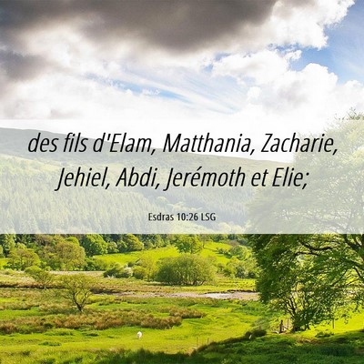 Picture 06 - Esdras 10:26 LSG - des fils d'Elam, Matthania, Zacharie, Jehiel, - Bible Verse Picture