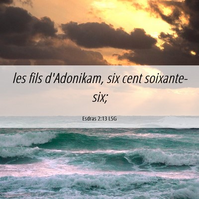 Picture 06 - Esdras 2:13 LSG - les fils d'Adonikam, six cent - Bible Verse Picture