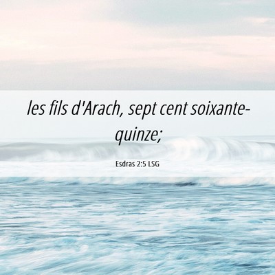 Picture 06 - Esdras 2:5 LSG - les fils d'Arach, sept cent - Bible Verse Picture