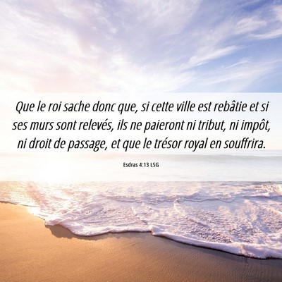 Picture 06 - Esdras 4:13 LSG - Que le roi sache donc que, si cette ville est - Bible Verse Picture