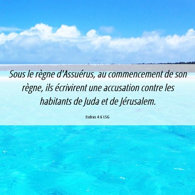 Picture 06 - Esdras 4:6 LSG - Sous le règne d'Assuérus, au commencement de - Bible Verse Picture