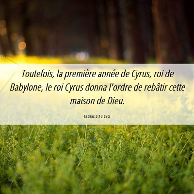 Picture 06 - Esdras 5:13 LSG - Toutefois, la première année de Cyrus, roi de - Bible Verse Picture