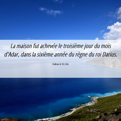 Picture 06 - Esdras 6:15 LSG - La maison fut achevée le troisième jour du mois - Bible Verse Picture