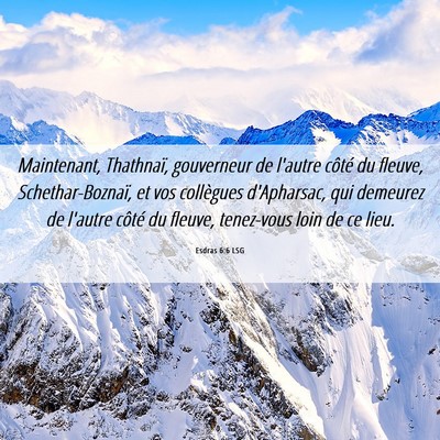 Picture 06 - Esdras 6:6 LSG - Maintenant, Thathnaï, gouverneur de l'autre - Bible Verse Picture