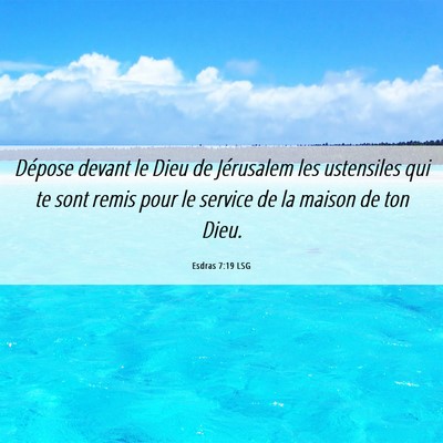 Picture 06 - Esdras 7:19 LSG - Dépose devant le Dieu de Jérusalem les - Bible Verse Picture