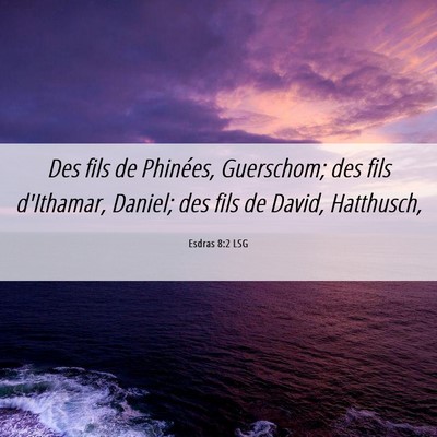 Picture 06 - Esdras 8:2 LSG - Des fils de Phinées, Guerschom; des fils - Bible Verse Picture