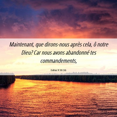 Picture 06 - Esdras 9:10 LSG - Maintenant, que dirons-nous après cela, ô notre - Bible Verse Picture