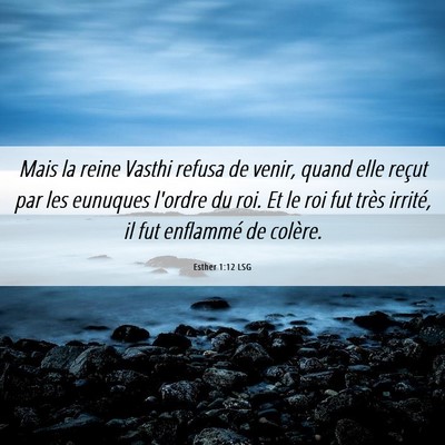 Picture 06 - Esther 1:12 LSG - Mais la reine Vasthi refusa de venir, quand elle - Bible Verse Picture