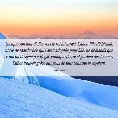 Picture 06 - Esther 2:15 LSG - Lorsque son tour d'aller vers le roi fut arrivé, - Bible Verse Picture