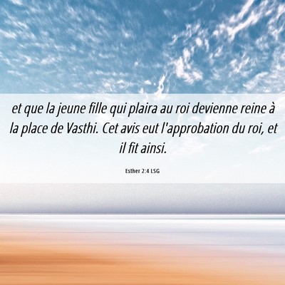 Picture 06 - Esther 2:4 LSG - et que la jeune fille qui plaira au roi devienne - Bible Verse Picture