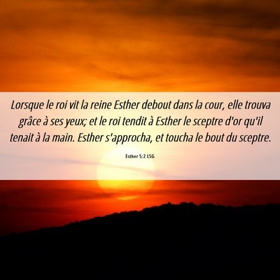 Picture 06 - Esther 5:2 LSG - Lorsque le roi vit la reine Esther debout dans la - Bible Verse Picture