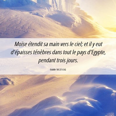 Picture 06 - Exode 10:22 LSG - Moïse étendit sa main vers le ciel; et il y eut - Bible Verse Picture