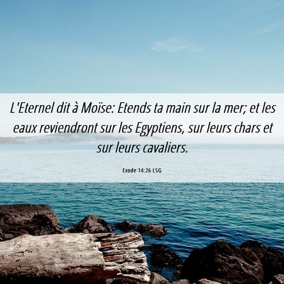 Picture 06 - Exode 14:26 LSG - L'Eternel dit à Moïse: Etends ta main sur la - Bible Verse Picture